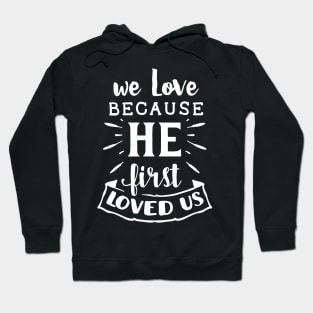 WE LOVE BECOUSE HE FIRST LOVED US CUTE FAMILY GIFT IDEA Hoodie